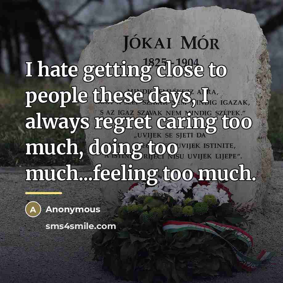 “I hate getting close to people these days, I always…” quote by Anonymous