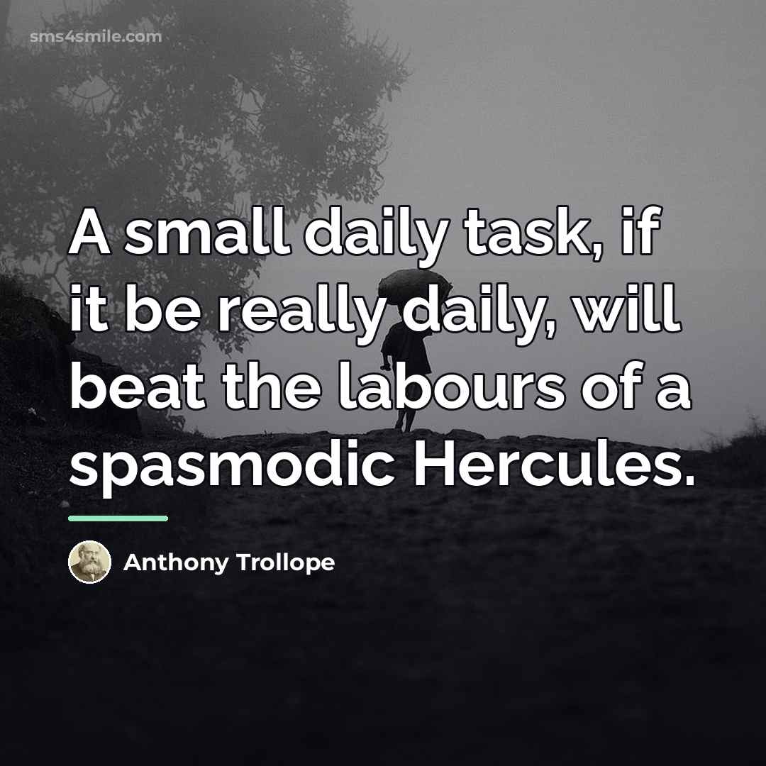 “A small daily task, if it be really daily, will…” quote by Anthony Trollope