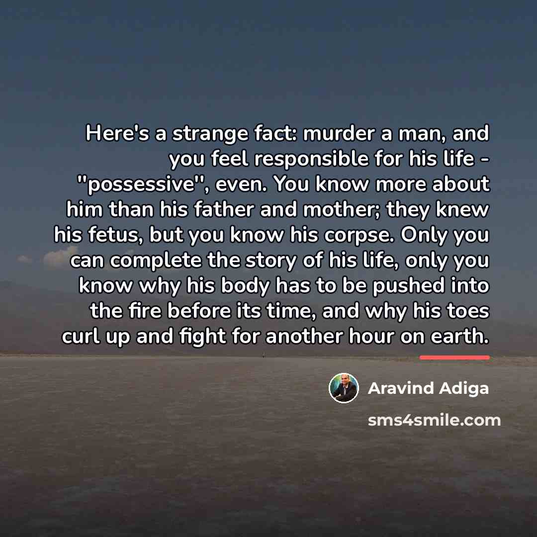 “Here's a strange fact: murder a man, and you feel…” quote by Aravind Adiga