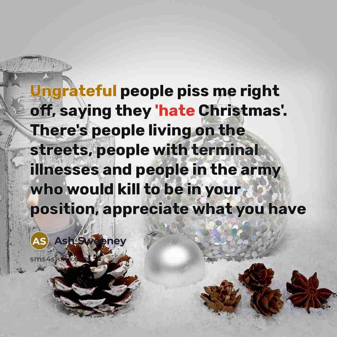 “Ungrateful people piss me right off, saying they 'hate Christmas'.…” quote by Ash Sweeney