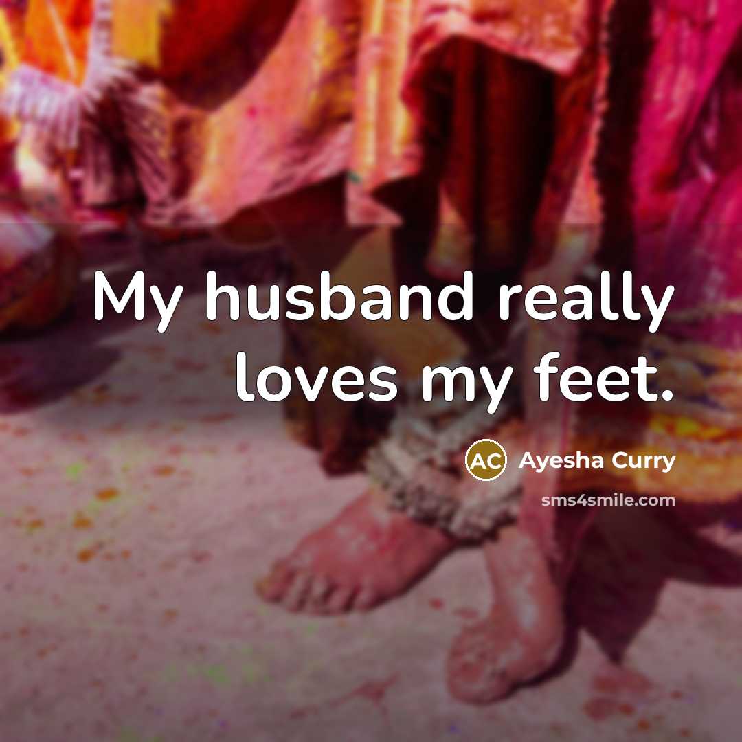 “My husband really loves my feet.…” quote by Ayesha Curry