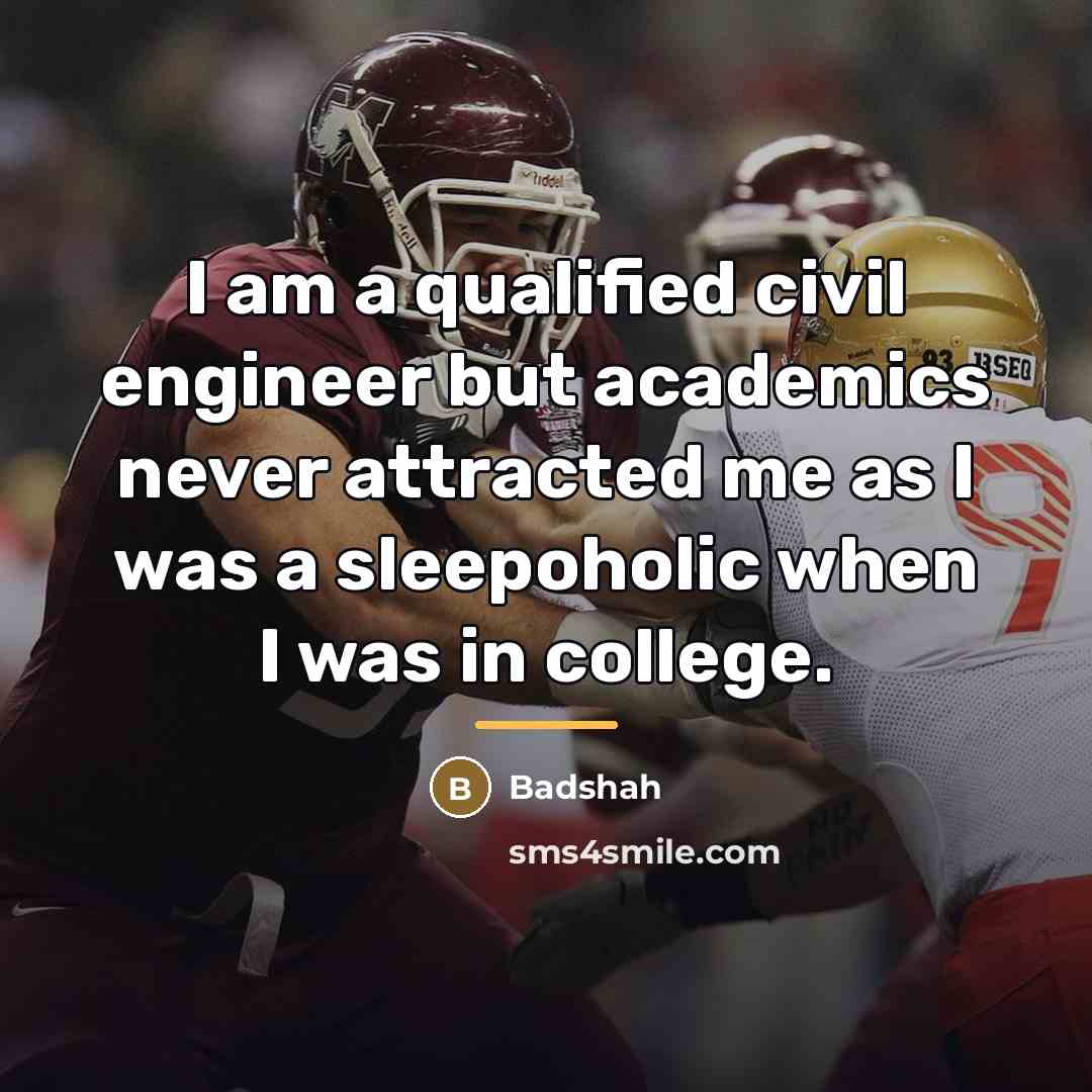 “I am a qualified civil engineer but academics never attracted…” quote by Badshah