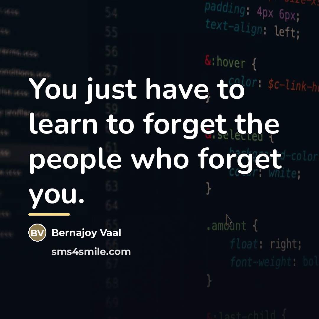 “You just have to learn to forget the people who…” quote by Bernajoy Vaal