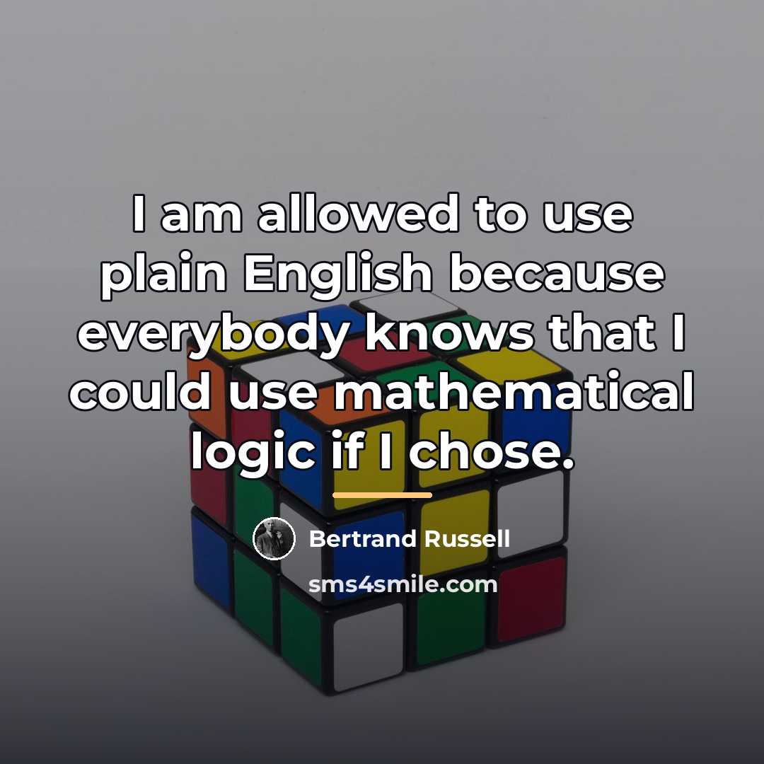 “I am allowed to use plain English because everybody knows…” quote by Bertrand Russell