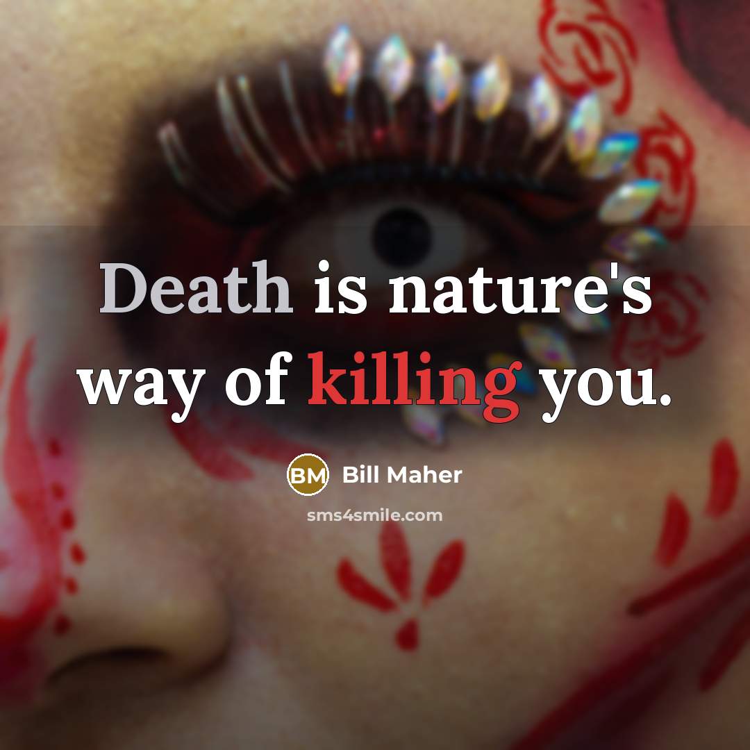 “Death is nature's way of killing you.…” quote by Bill Maher