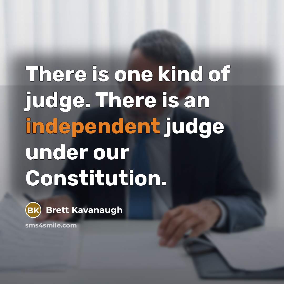 “There is one kind of judge. There is an independent…” quote by Brett Kavanaugh