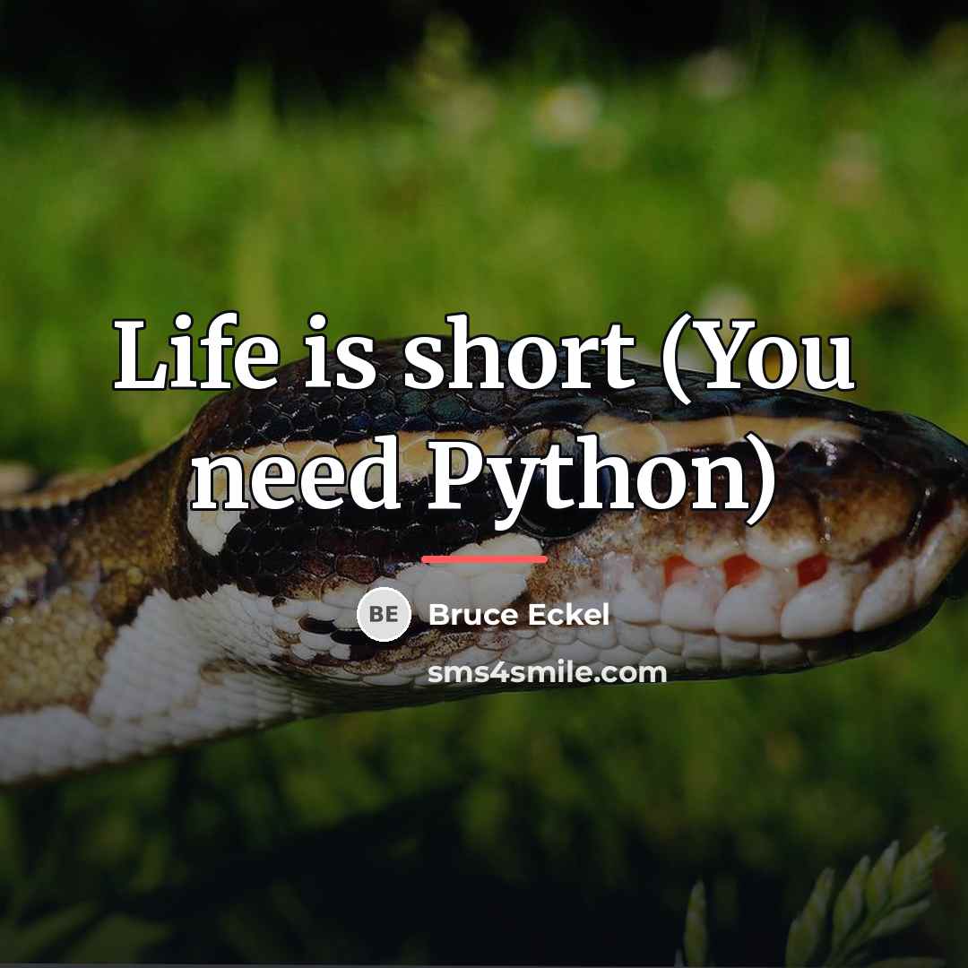 “Life is short (You need Python)…” quote by Bruce Eckel