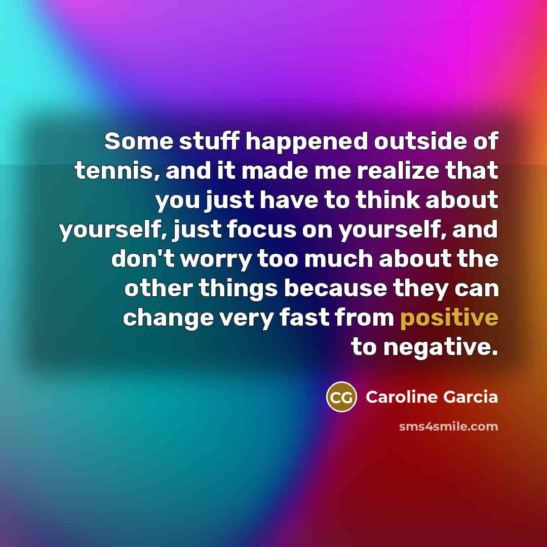 “Some stuff happened outside of tennis, and it made me…” quote by Caroline Garcia