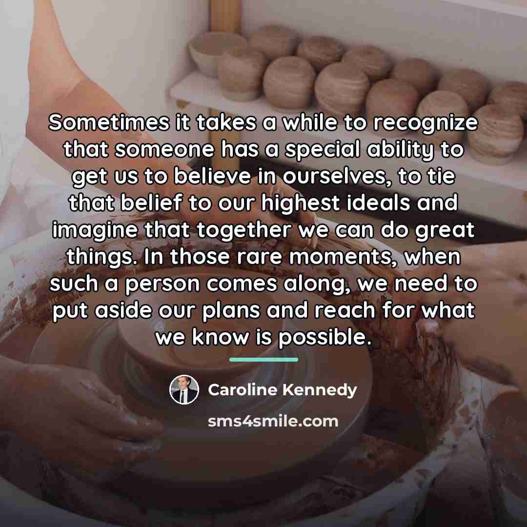 “Sometimes it takes a while to recognize that someone has…” quote by Caroline Kennedy