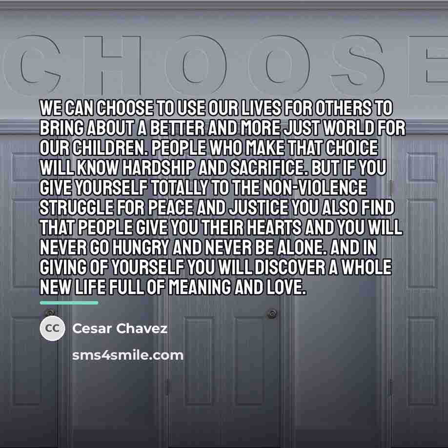 “We can choose to use our lives for others to…” quote by Cesar Chavez
