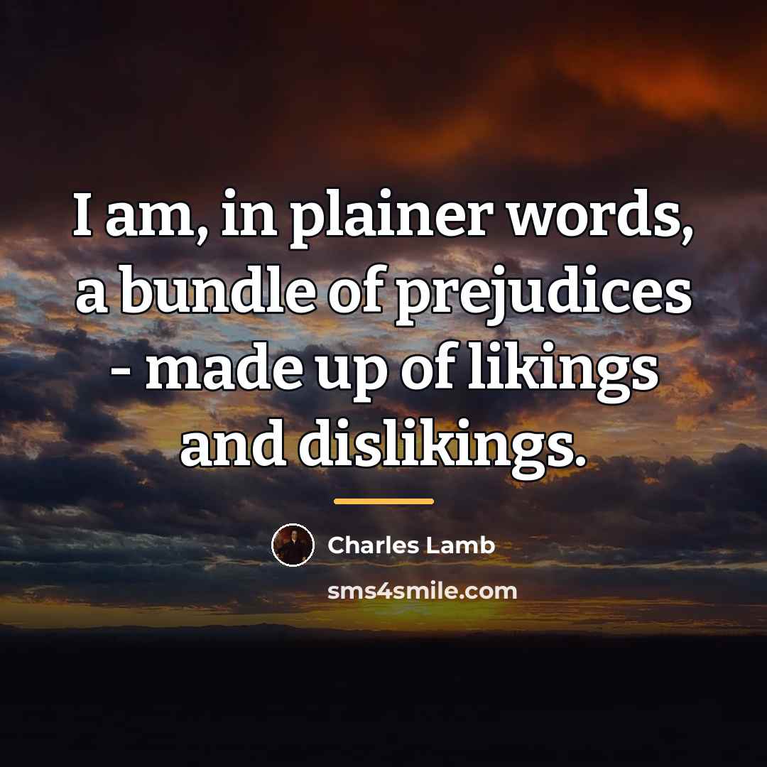 “I am, in plainer words, a bundle of prejudices -…” quote by Charles Lamb