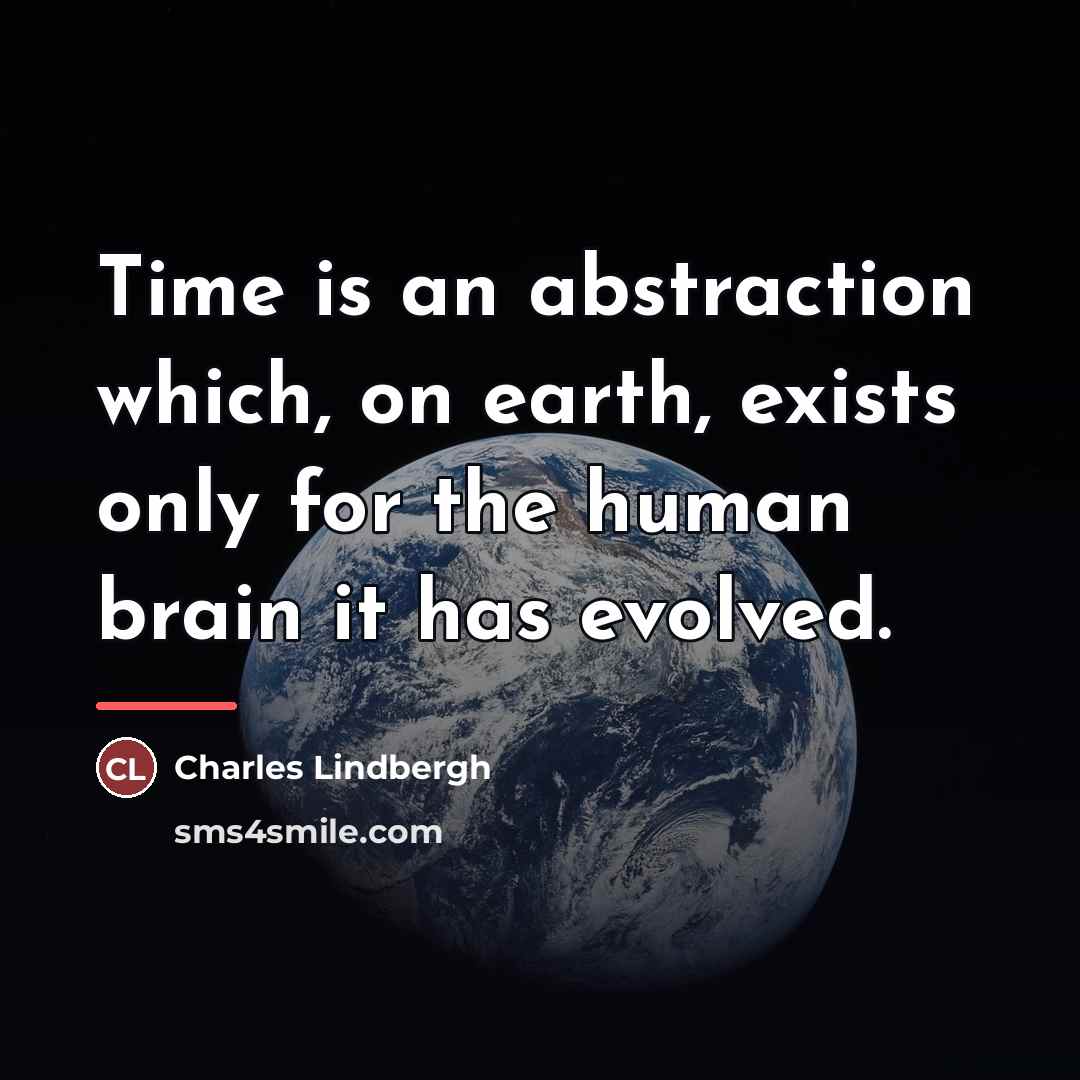 “Time is an abstraction which, on earth, exists only for…” quote by Charles Lindbergh