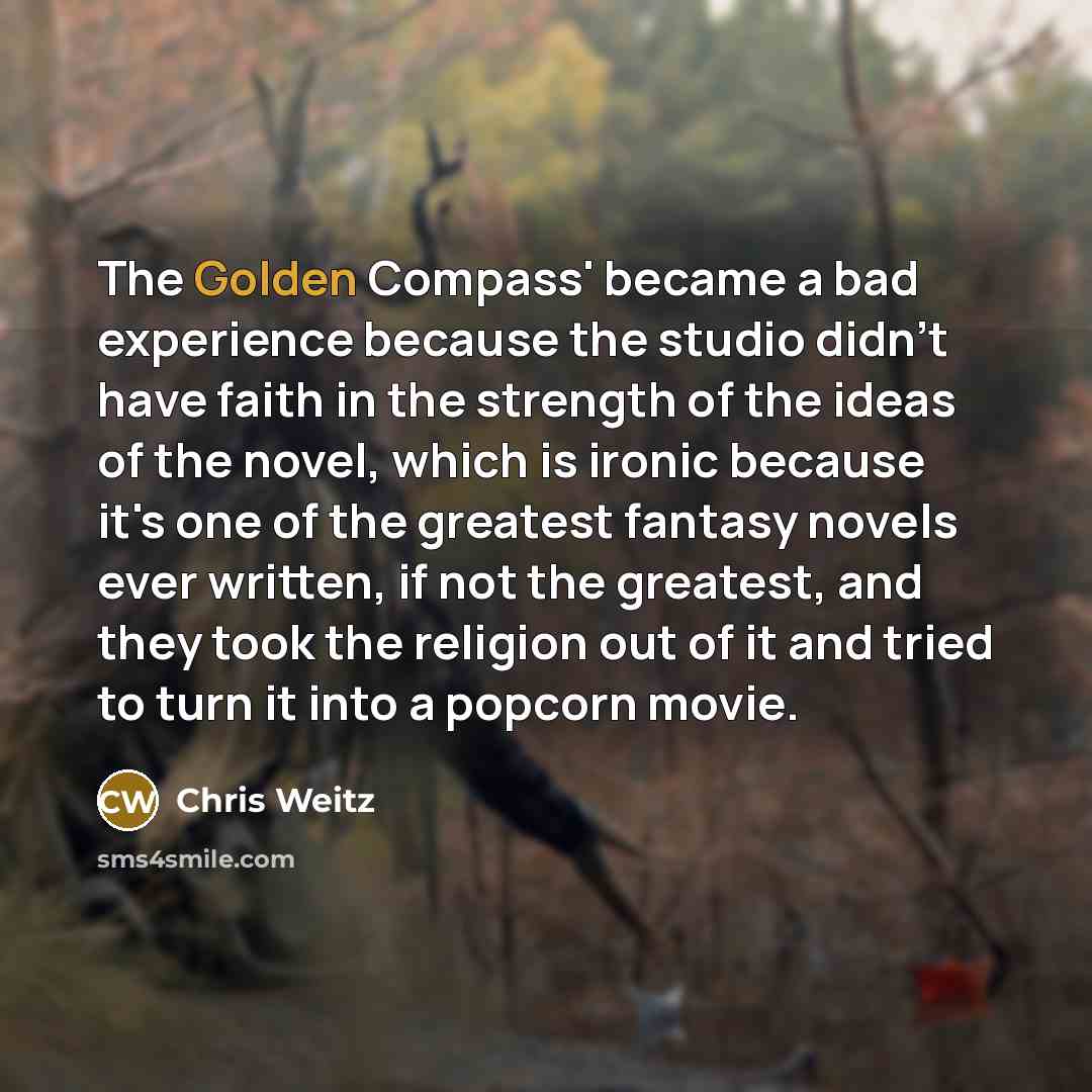 “The Golden Compass' became a bad experience because the studio…” quote by Chris Weitz