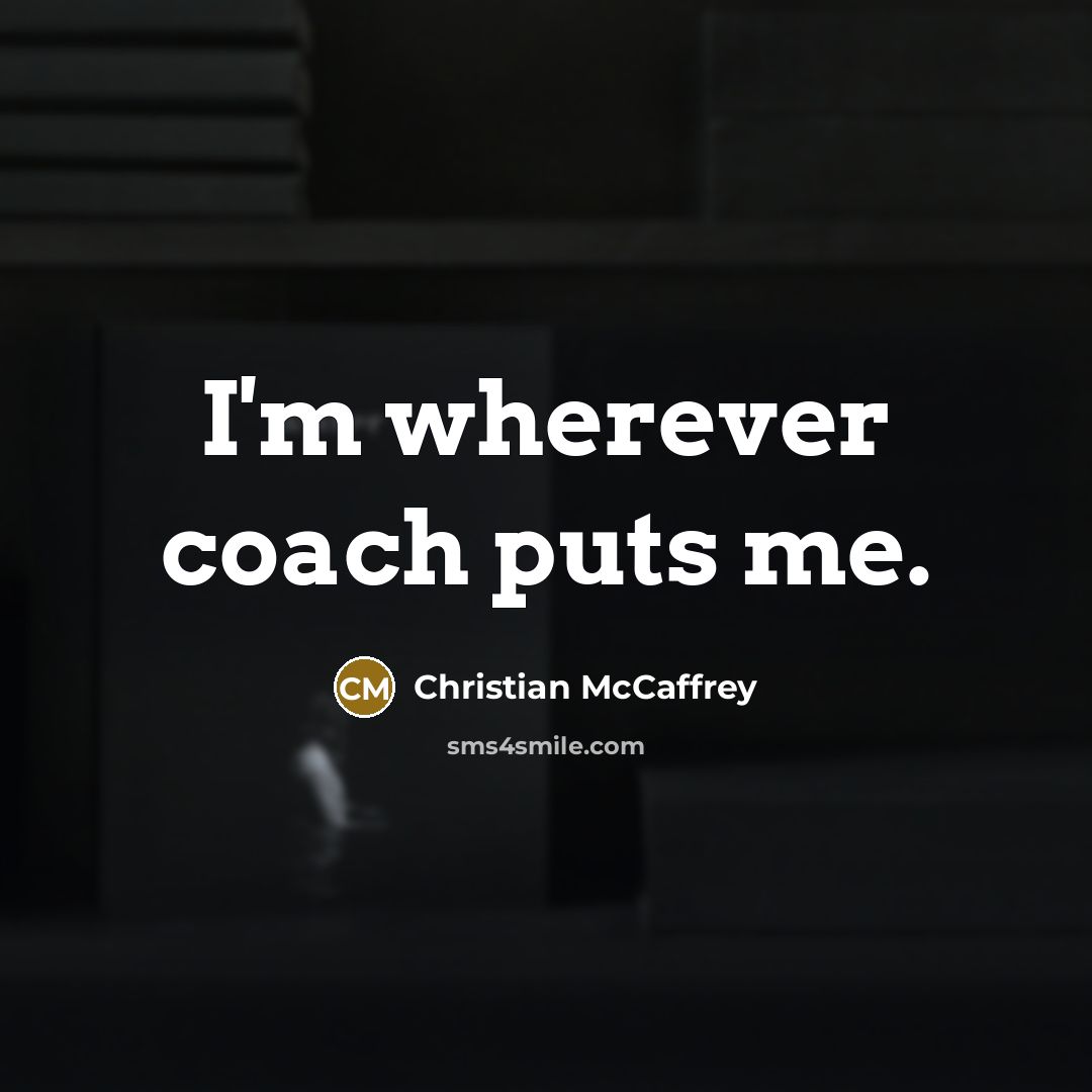 “I'm wherever coach puts me.…” quote by Christian McCaffrey