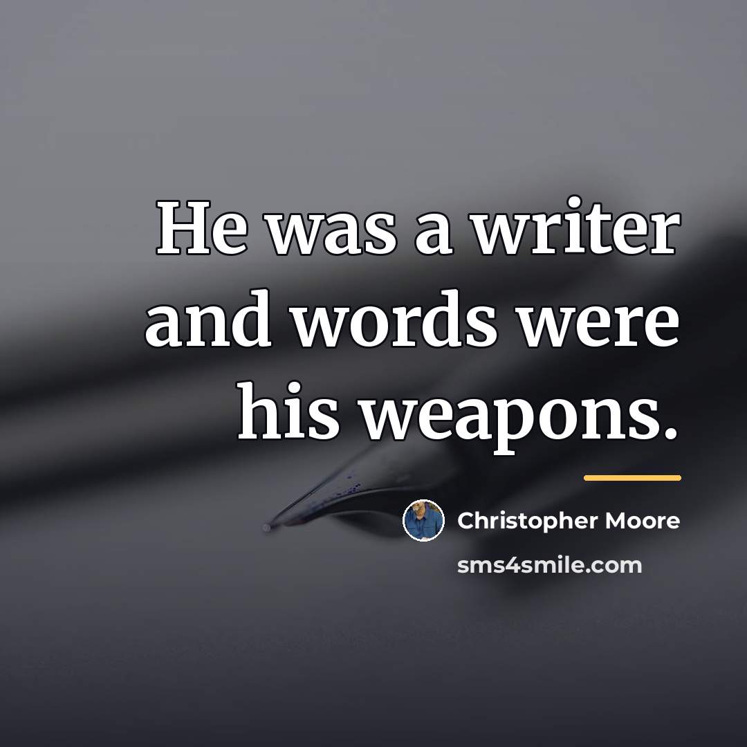 “He was a writer and words were his weapons.…” quote by Christopher Moore