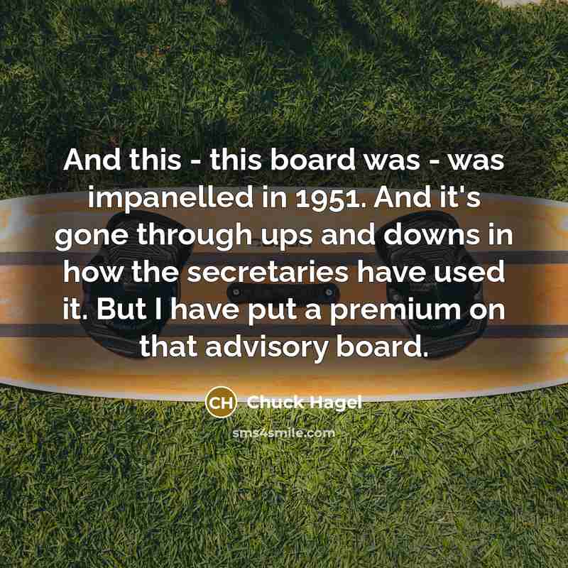 “And this - this board was - was impanelled in…” quote by Chuck Hagel