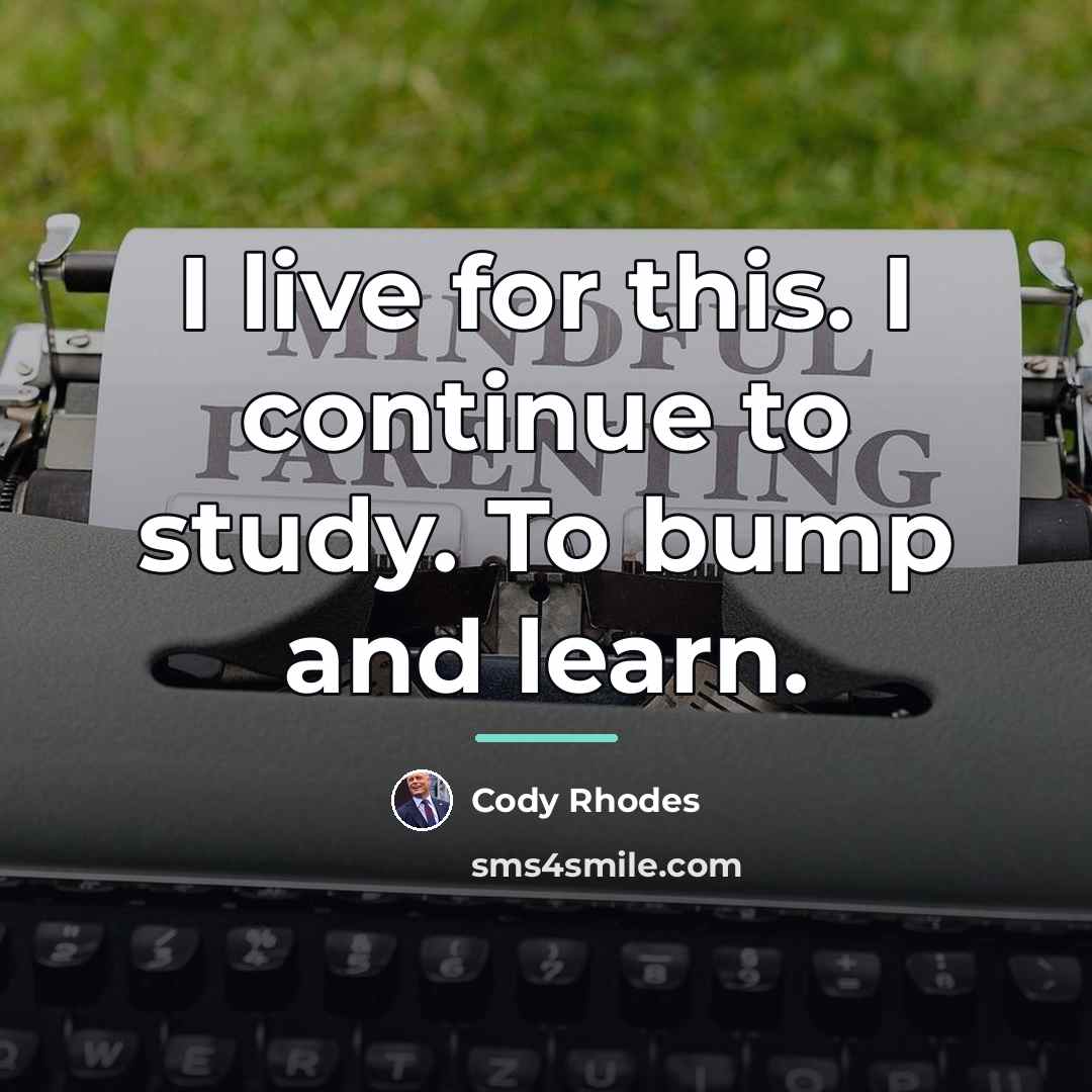 “I live for this. I continue to study. To bump…” quote by Cody Rhodes