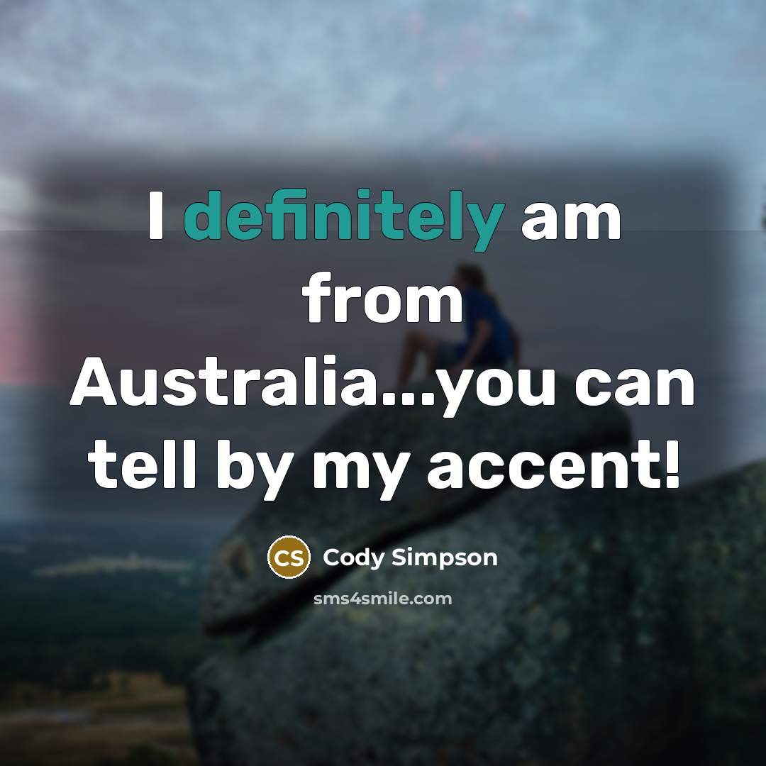 “I definitely am from Australia...you can tell by my accent!” quote by Cody Simpson