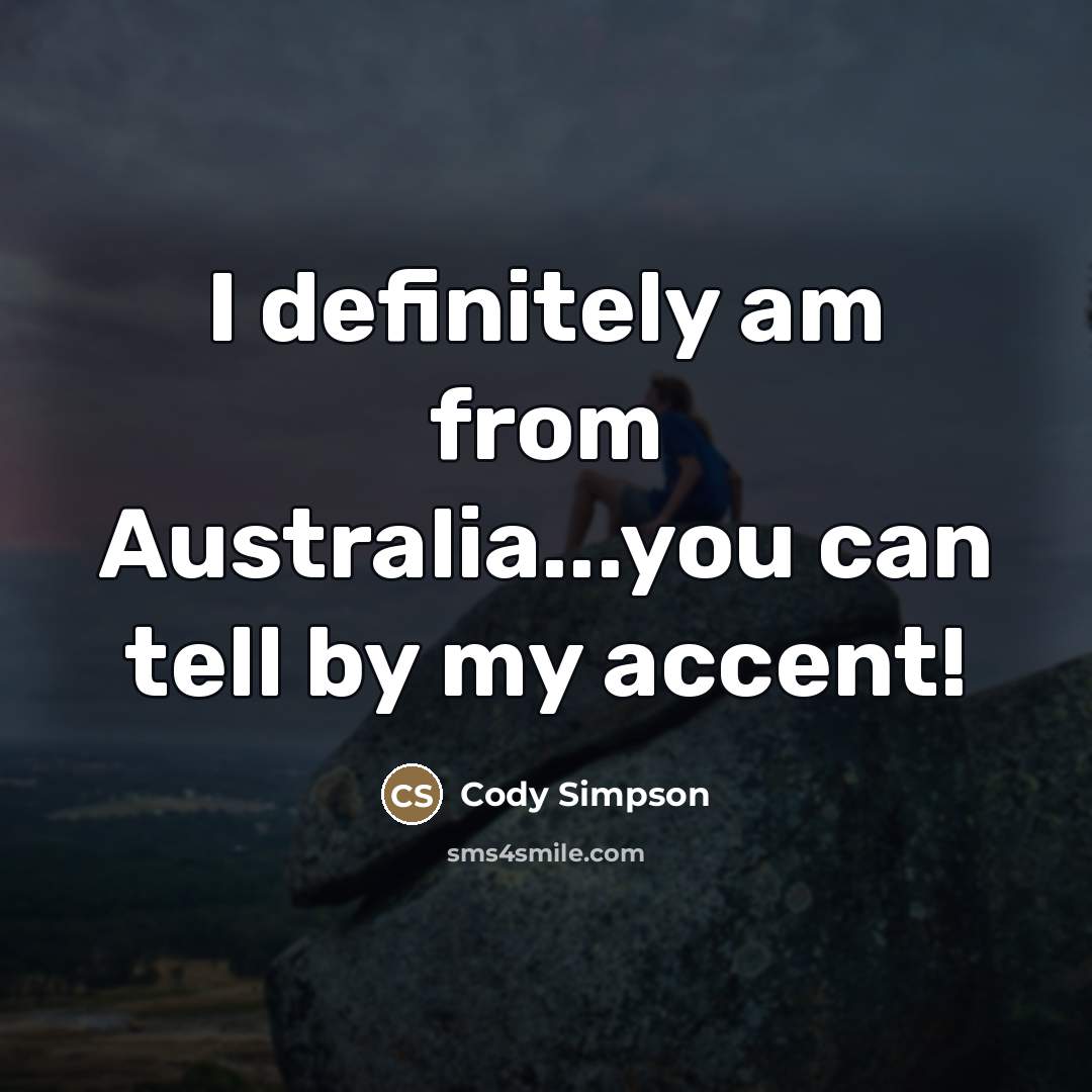 “I definitely am from Australia...you can tell by my accent!…” quote by Cody Simpson
