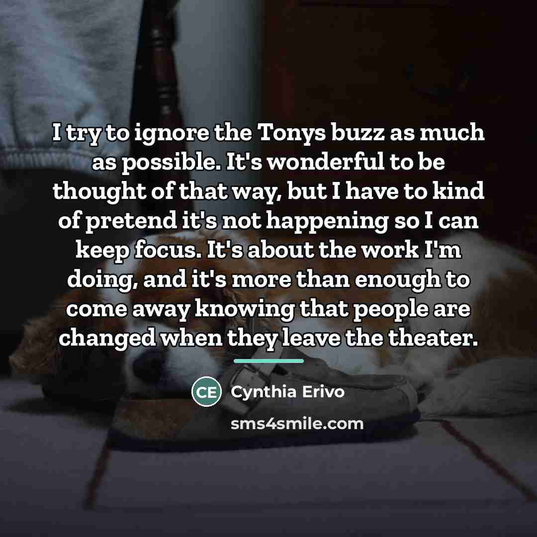 “I try to ignore the Tonys buzz as much as…” quote by Cynthia Erivo