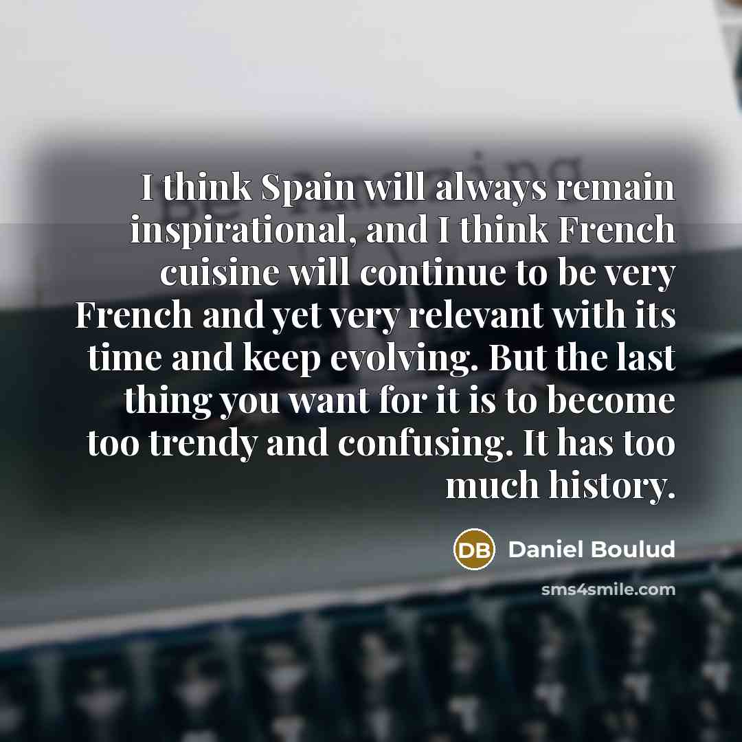 “I think Spain will always remain inspirational, and I think…” quote by Daniel Boulud