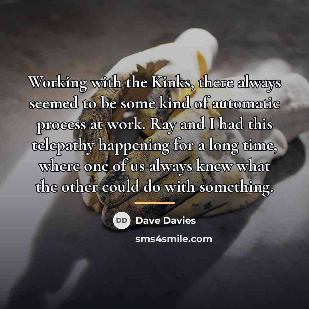 “Working with the Kinks, there always seemed to be some…” quote by Dave Davies