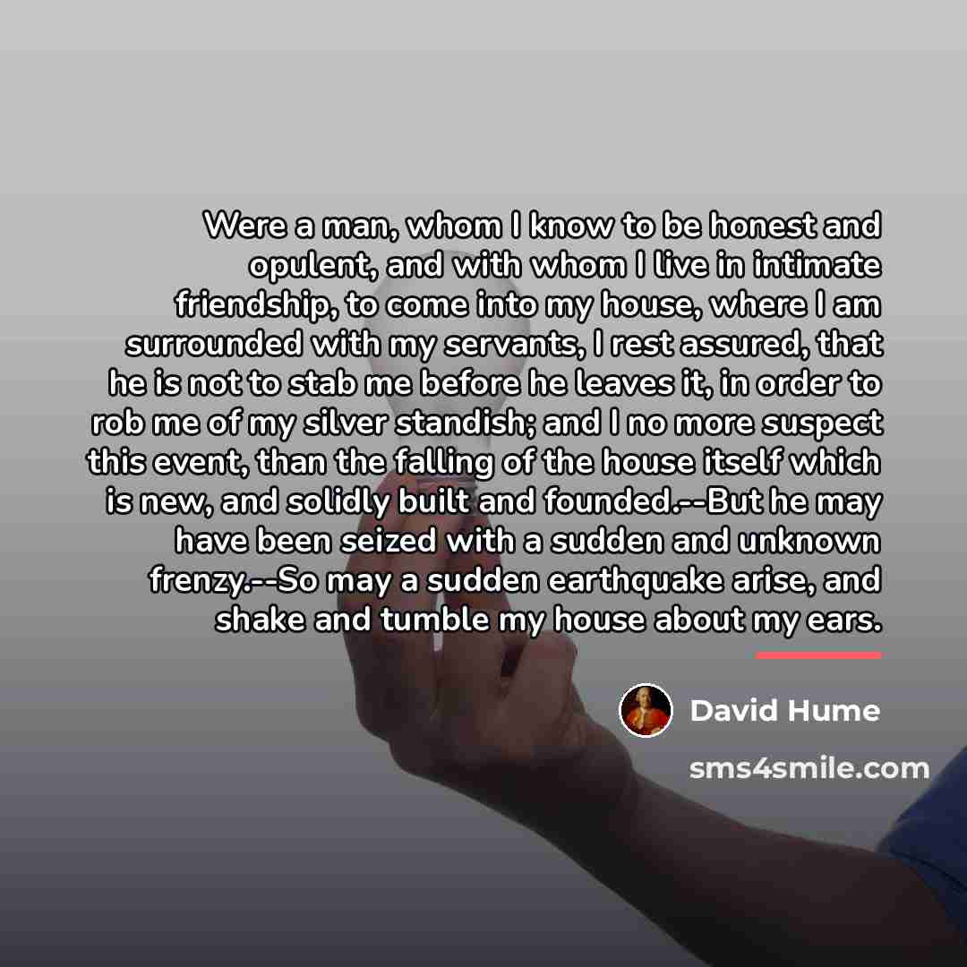 “Were a man, whom I know to be honest and…” quote by David Hume