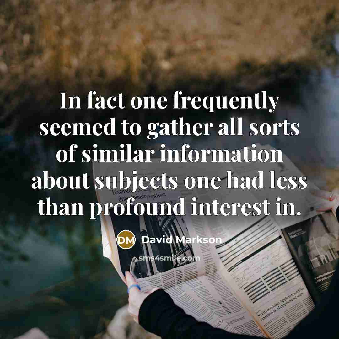 “In fact one frequently seemed to gather all sorts of…” quote by David Markson