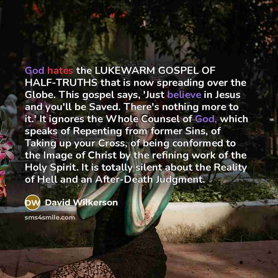 “God hates the LUKEWARM GOSPEL OF HALF-TRUTHS that is now…” quote by David Wilkerson