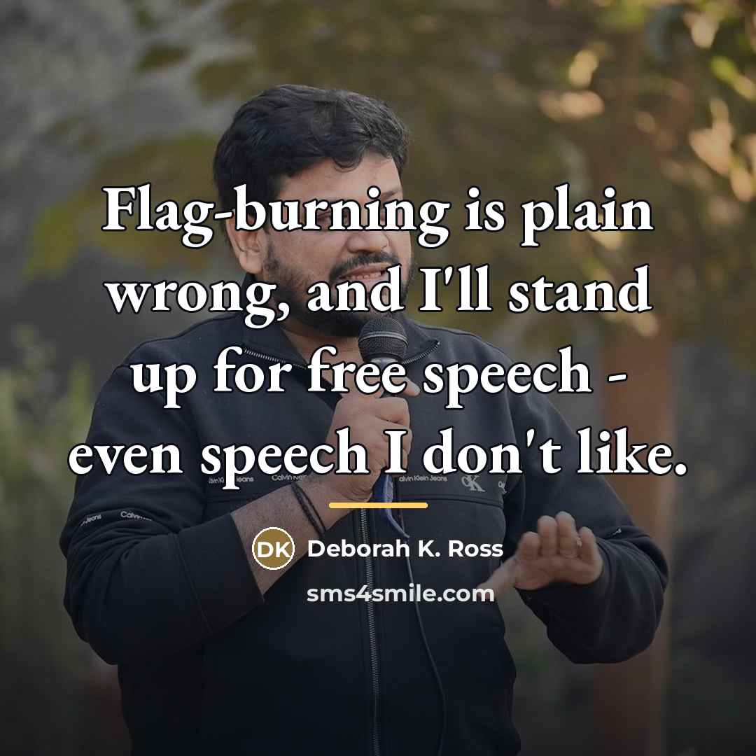 “Flag-burning is plain wrong, and I'll stand up for free…” quote by Deborah K. Ross