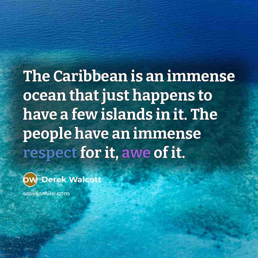 “The Caribbean is an immense ocean that just happens to…” quote by Derek Walcott