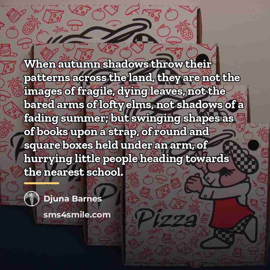 “When autumn shadows throw their patterns across the land, they…” quote by Djuna Barnes