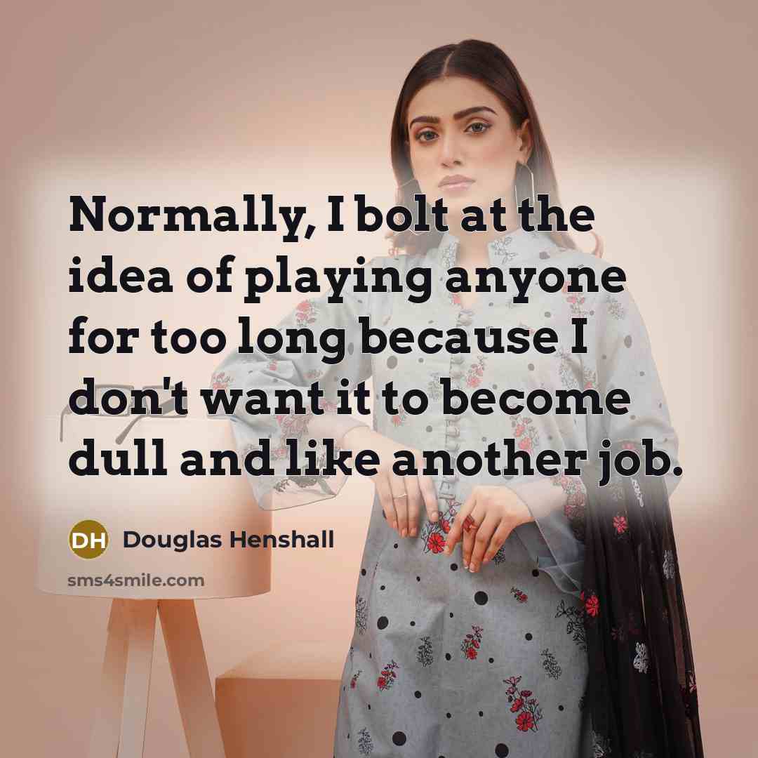 “Normally, I bolt at the idea of playing anyone for…” quote by Douglas Henshall