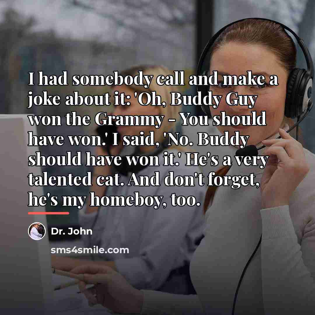“I had somebody call and make a joke about it:…” quote by Dr. John