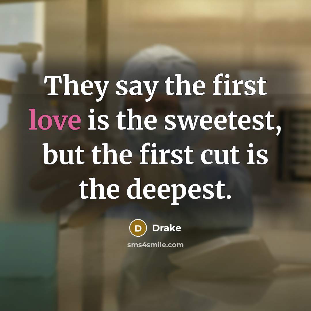 “They say the first love is the sweetest, but the…” quote by Drake