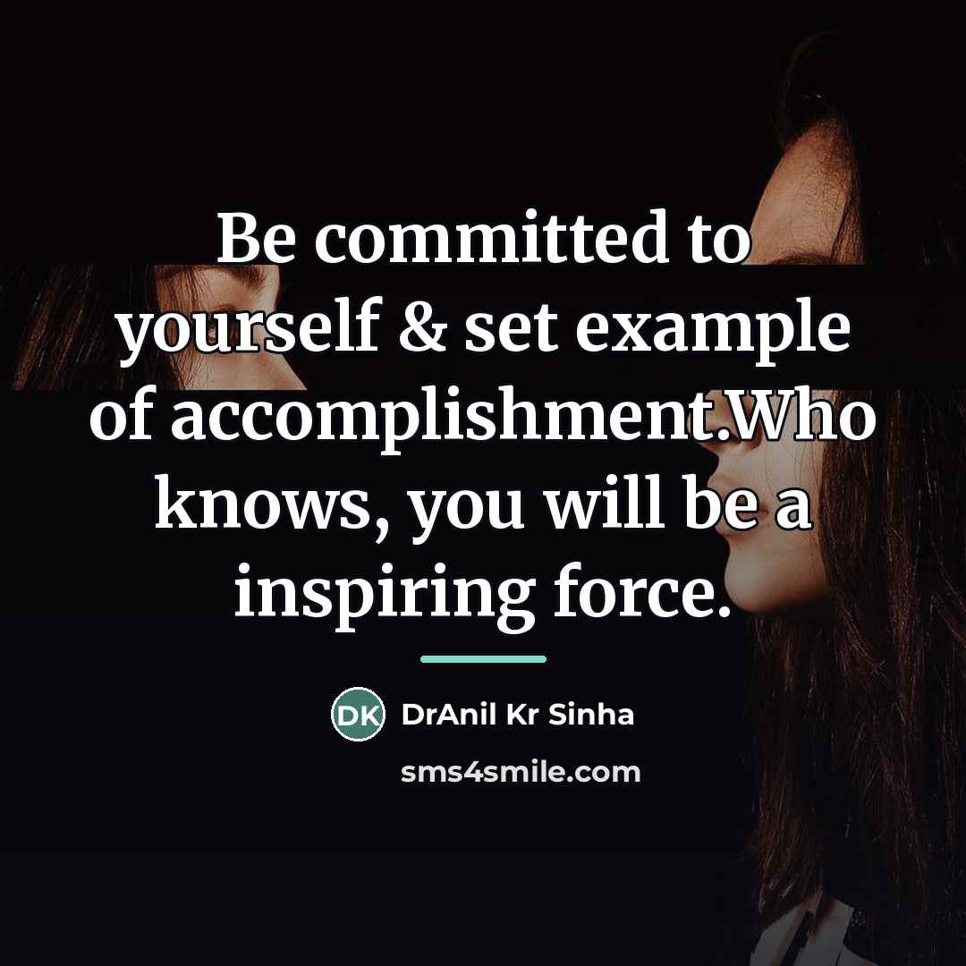 “Be committed to yourself & set example of accomplishment.Who knows,…” quote by DrAnil Kr Sinha