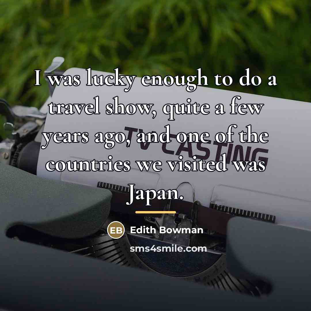 “I was lucky enough to do a travel show, quite…” quote by Edith Bowman