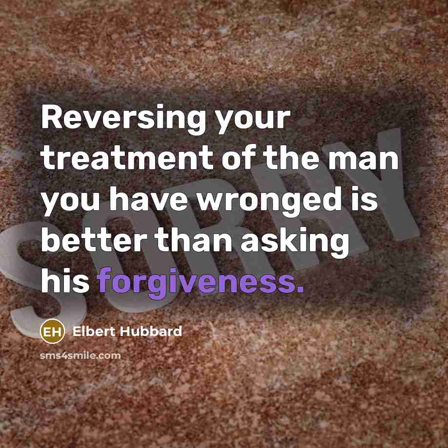 “Reversing your treatment of the man you have wronged is…” quote by Elbert Hubbard