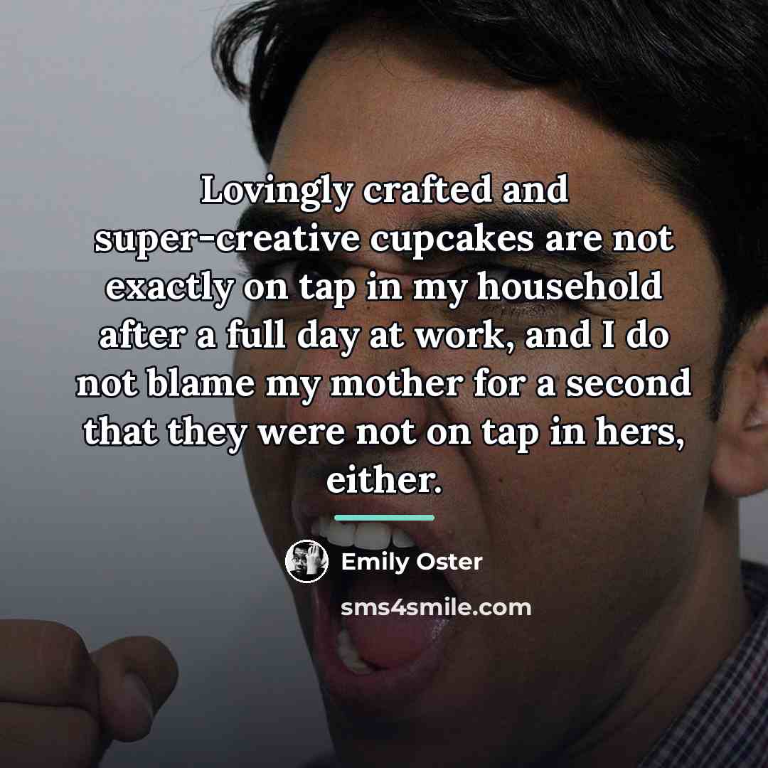 “Lovingly crafted and super-creative cupcakes are not exactly on tap…” quote by Emily Oster