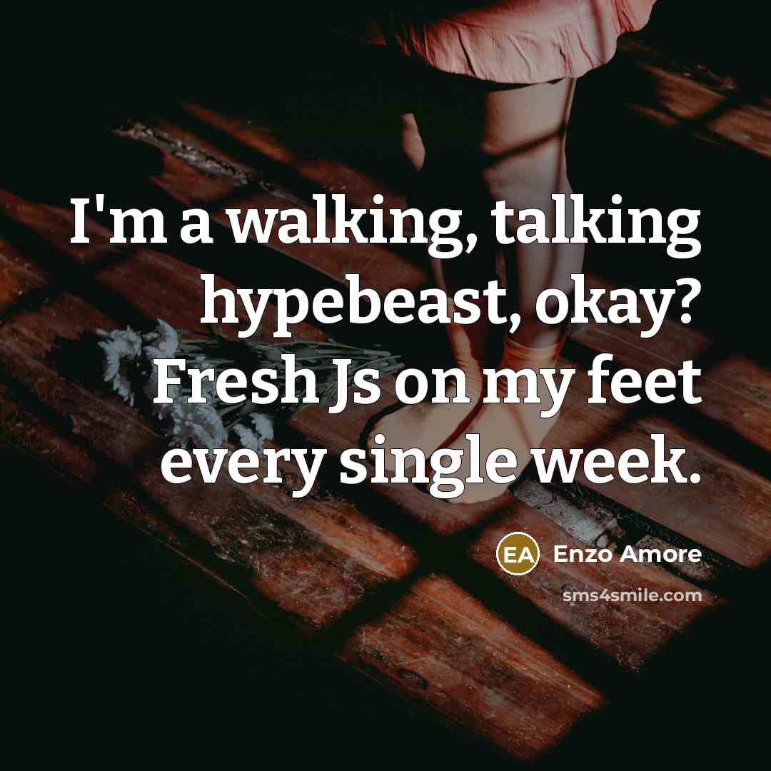 “I'm a walking, talking hypebeast, okay? Fresh Js on my…” quote by Enzo Amore
