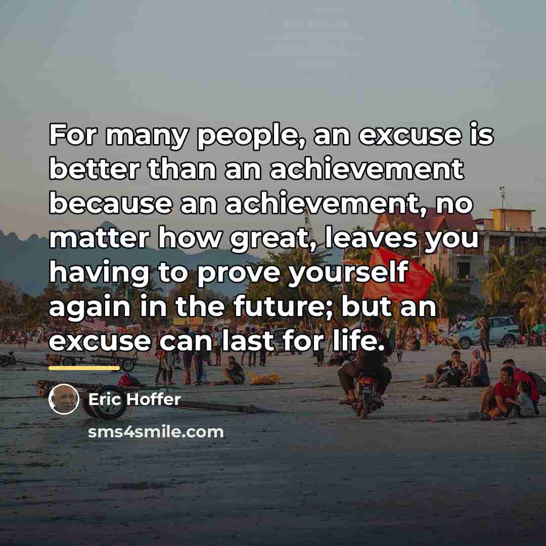 “For many people, an excuse is better than an achievement…” quote by Eric Hoffer