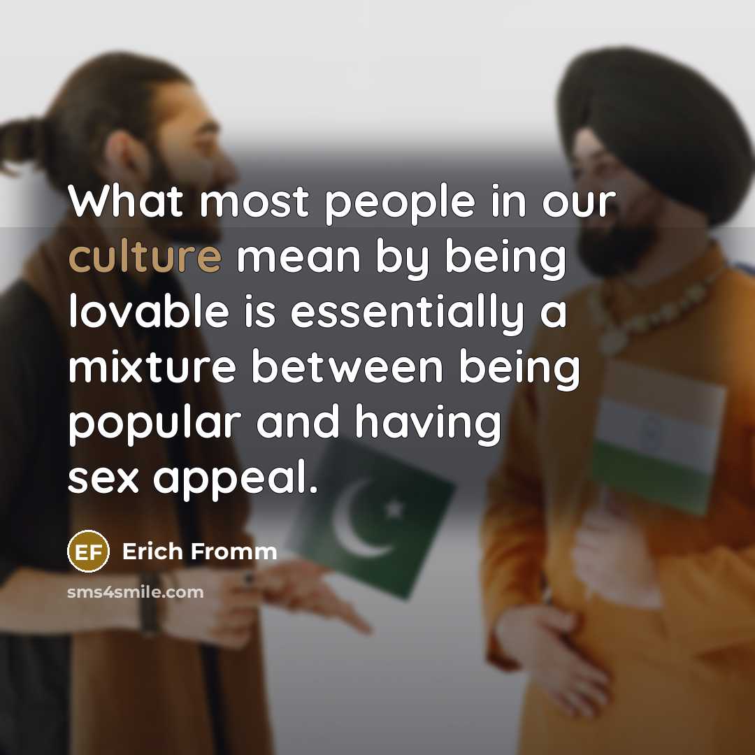 “What most people in our culture mean by being lovable…” quote by Erich Fromm