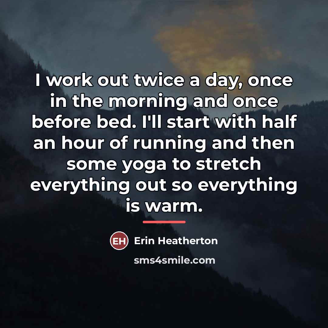 “I work out twice a day, once in the morning…” quote by Erin Heatherton