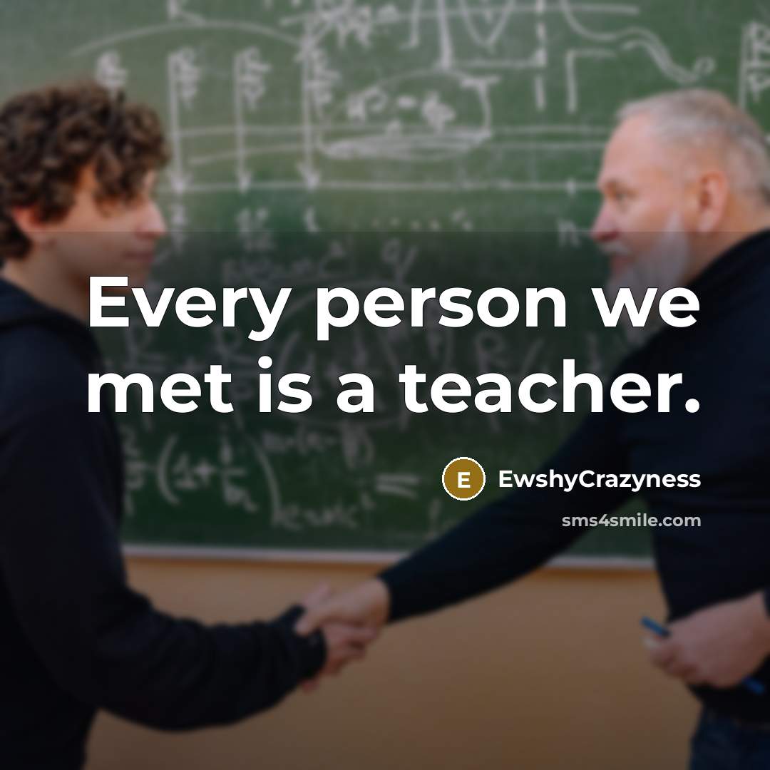 “Every person we met is a teacher.…” quote by EwshyCrazyness