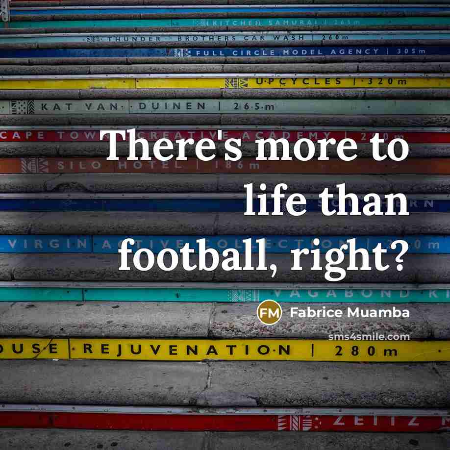 “There's more to life than football, right?…” quote by Fabrice Muamba