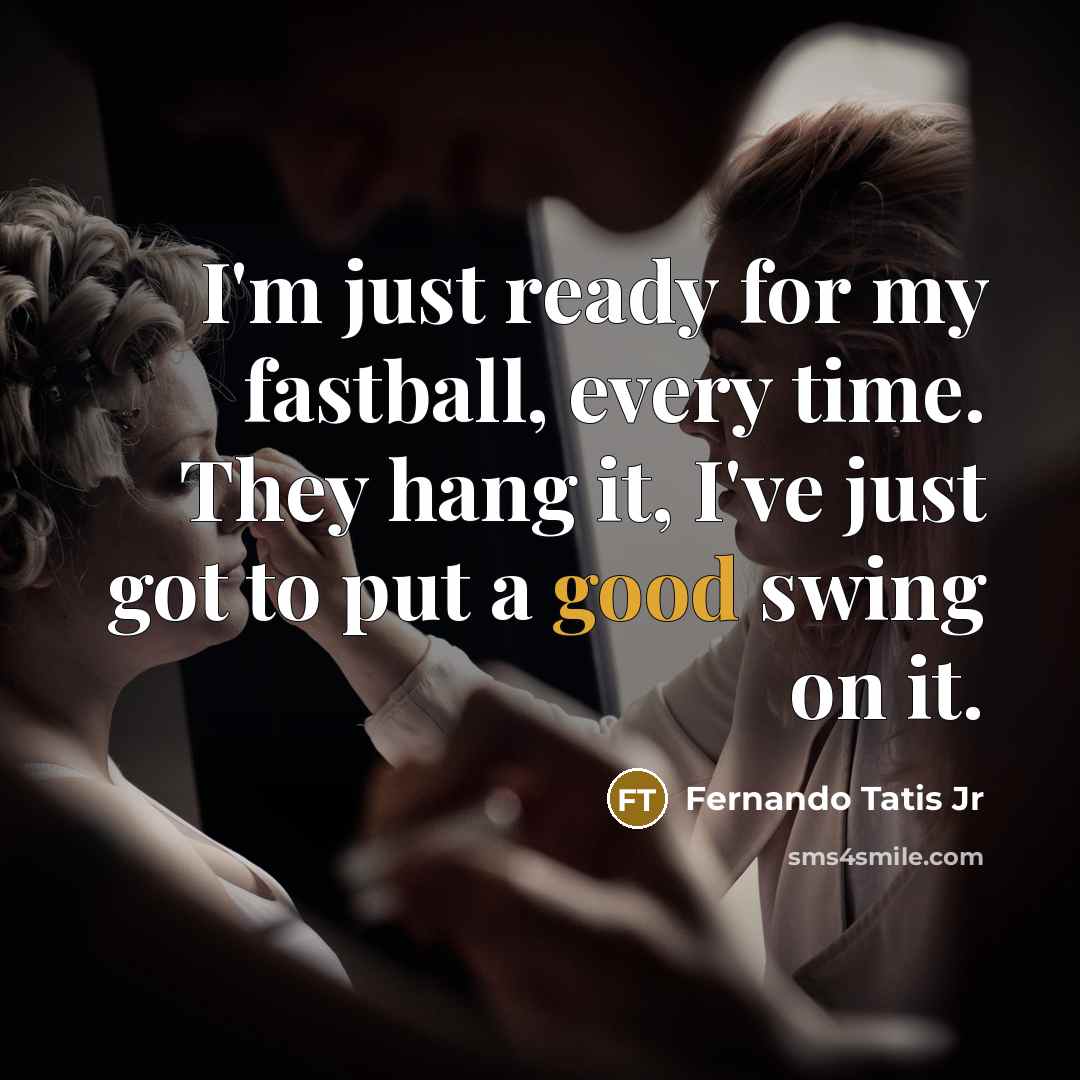 “I'm just ready for my fastball, every time. They hang…” quote by Fernando Tatis Jr