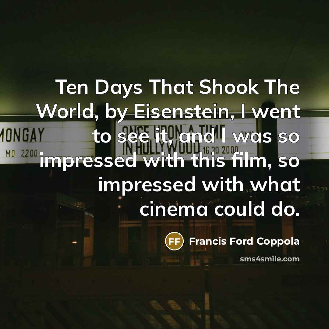 “Ten Days That Shook The World, by Eisenstein, I went…” quote by Francis Ford Coppola