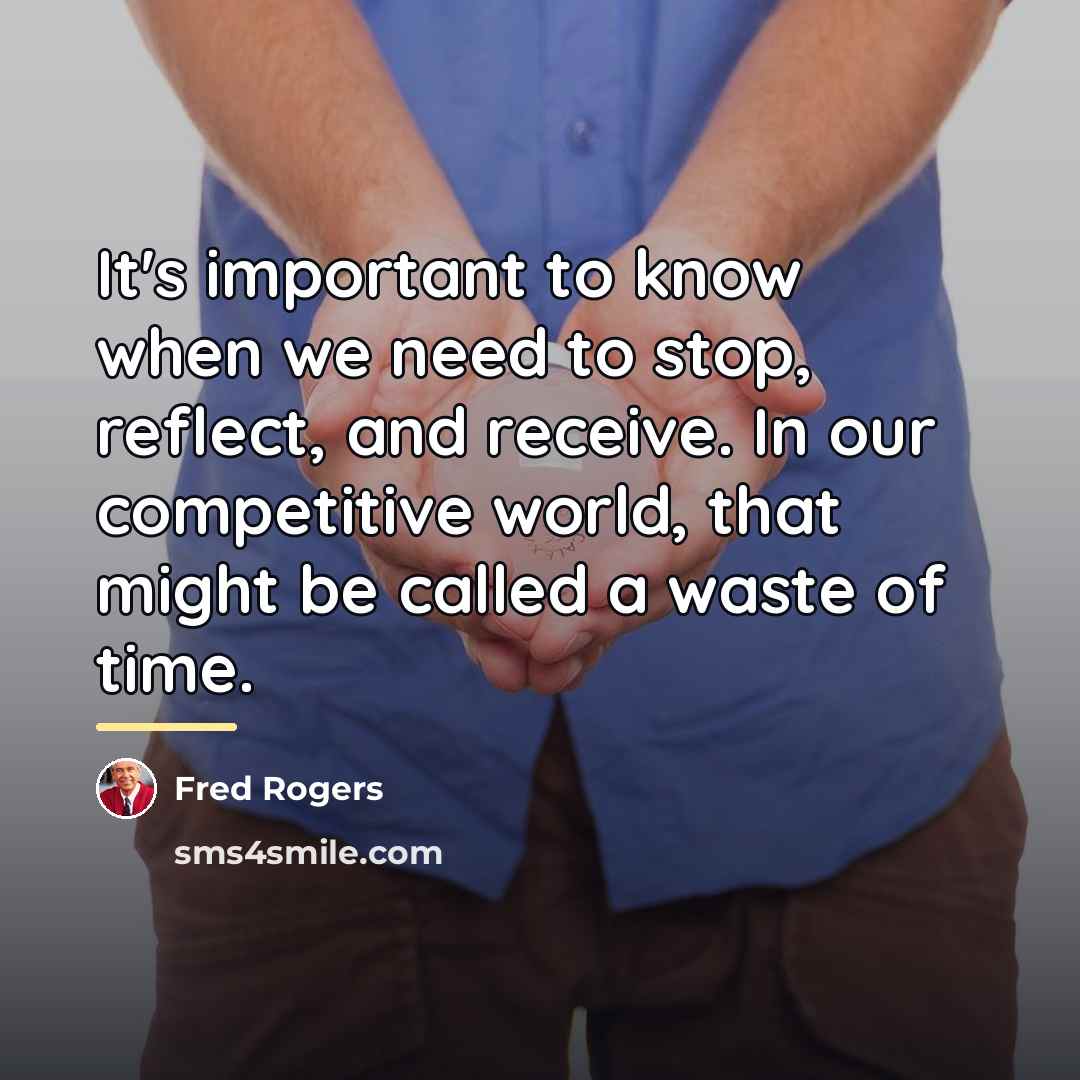 “It's important to know when we need to stop, reflect,…” quote by Fred Rogers