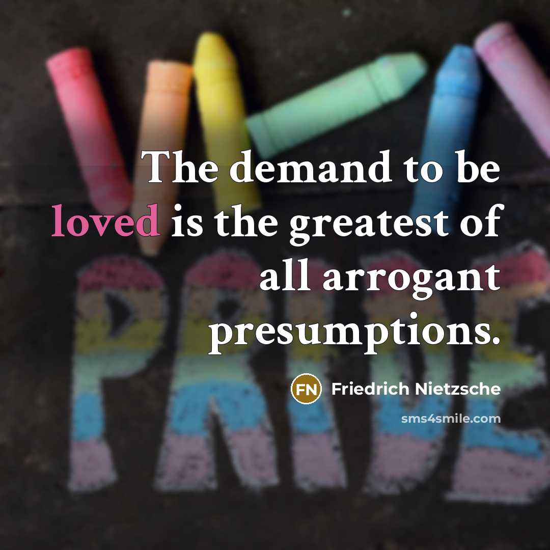 “The demand to be loved is the greatest of all…” quote by Friedrich Nietzsche