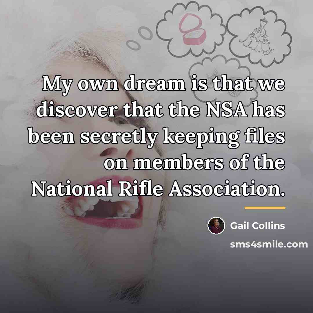 “My own dream is that we discover that the NSA…” quote by Gail Collins